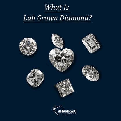 What is Lab Grown Diamond? How is Lab Diamond Made?
