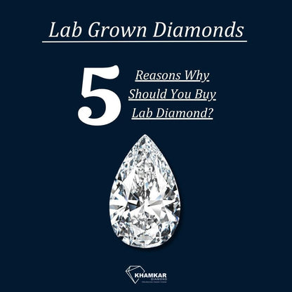 5 Reasons Why You Should Buy Lab Grown Diamonds